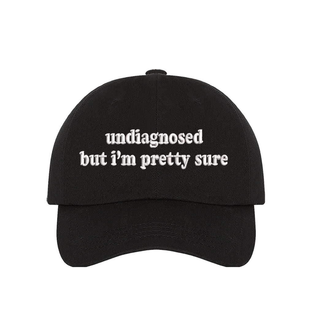 Black baseball hat embroidered with the phrase undiagnosed but im pretty sure-DSY Lifestyle