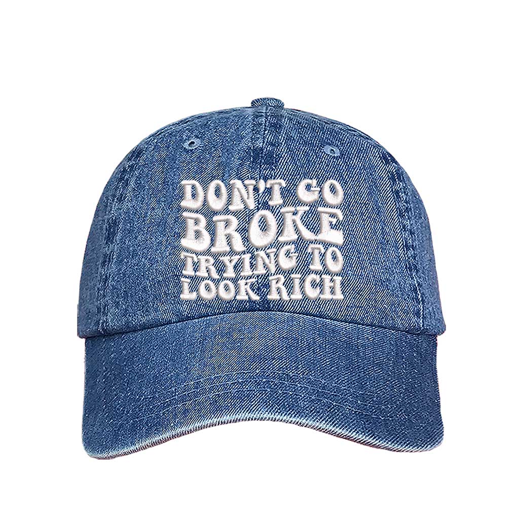 Light Denim Don’t Go Broke Trying to Look Rich Embroidered Baseball Hat in soft cotton with curved brim and hook and loop closure. DSY Lifestyle.