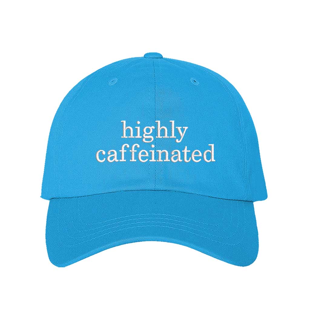 Aqua cotton baseball hat featuring the phrase Highly Caffeinated in bold, crisp white embroidery. - DSY Lifestyle