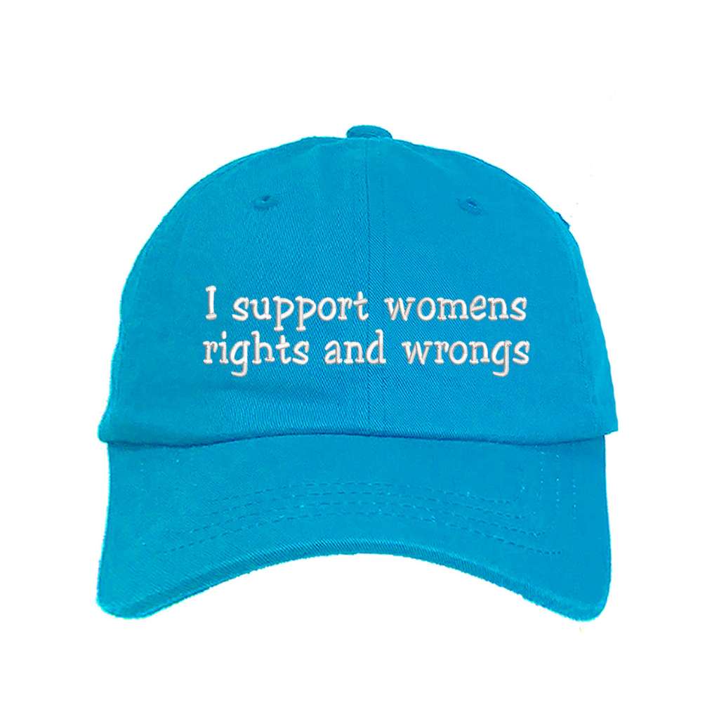 Aqua baseball hat embroidered with the phrase i support womens rights and wrongs- DSY Lifestyle