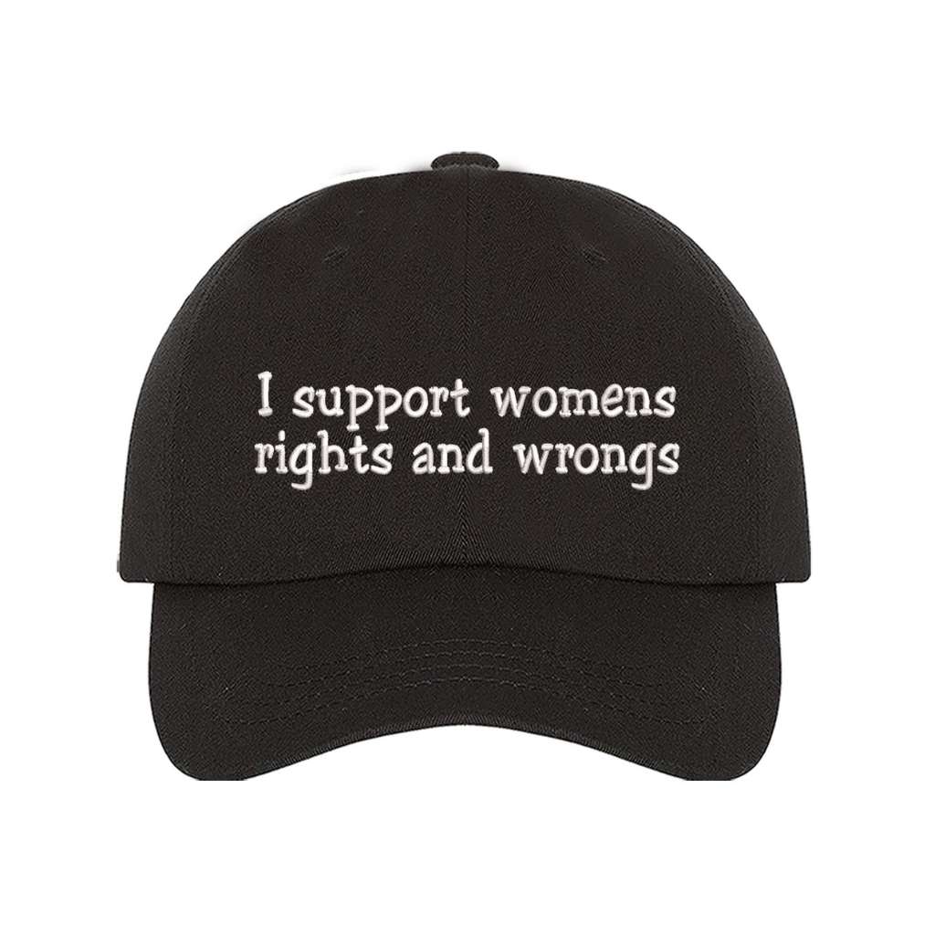 Black baseball hat embroidered with the phrase i support womens rights and wrongs- DSY Lifestyle