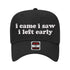 5 panel Black baseball hat embroidered with the phrase I Came I Saw I Left Early -DSY Lifestyle