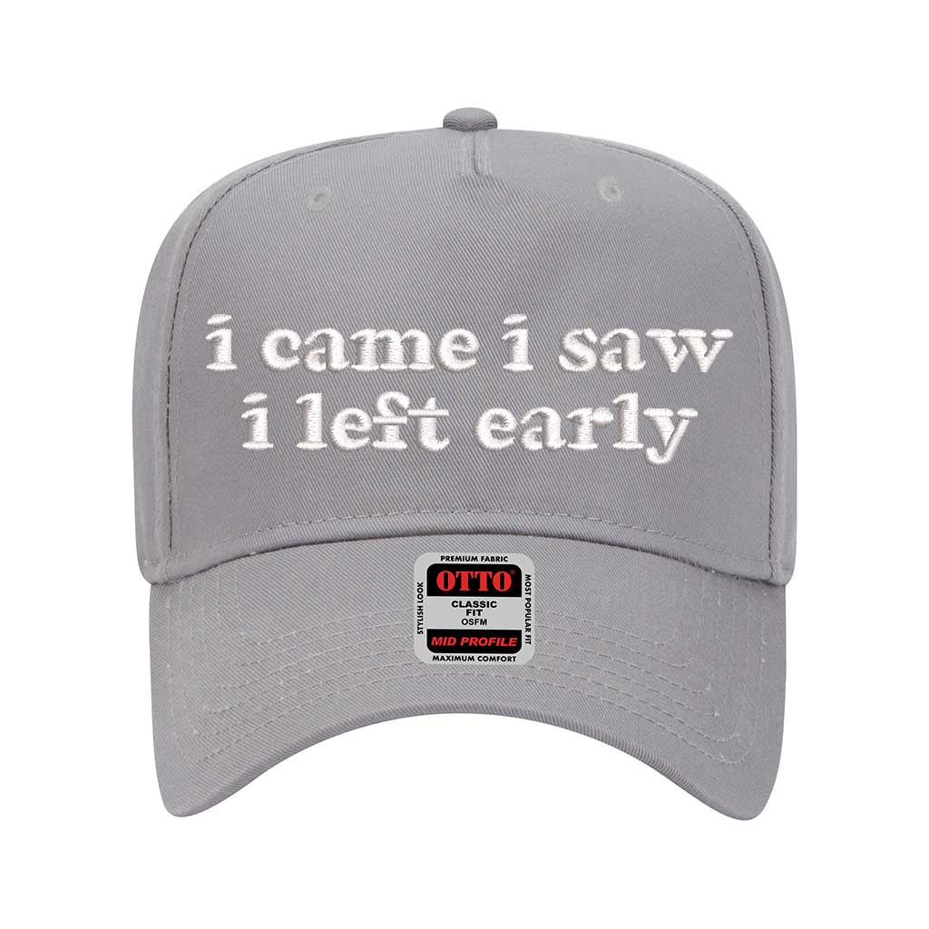 5 panel Gray baseball hat embroidered with the phrase I Came I Saw I Left Early -DSY Lifestyle