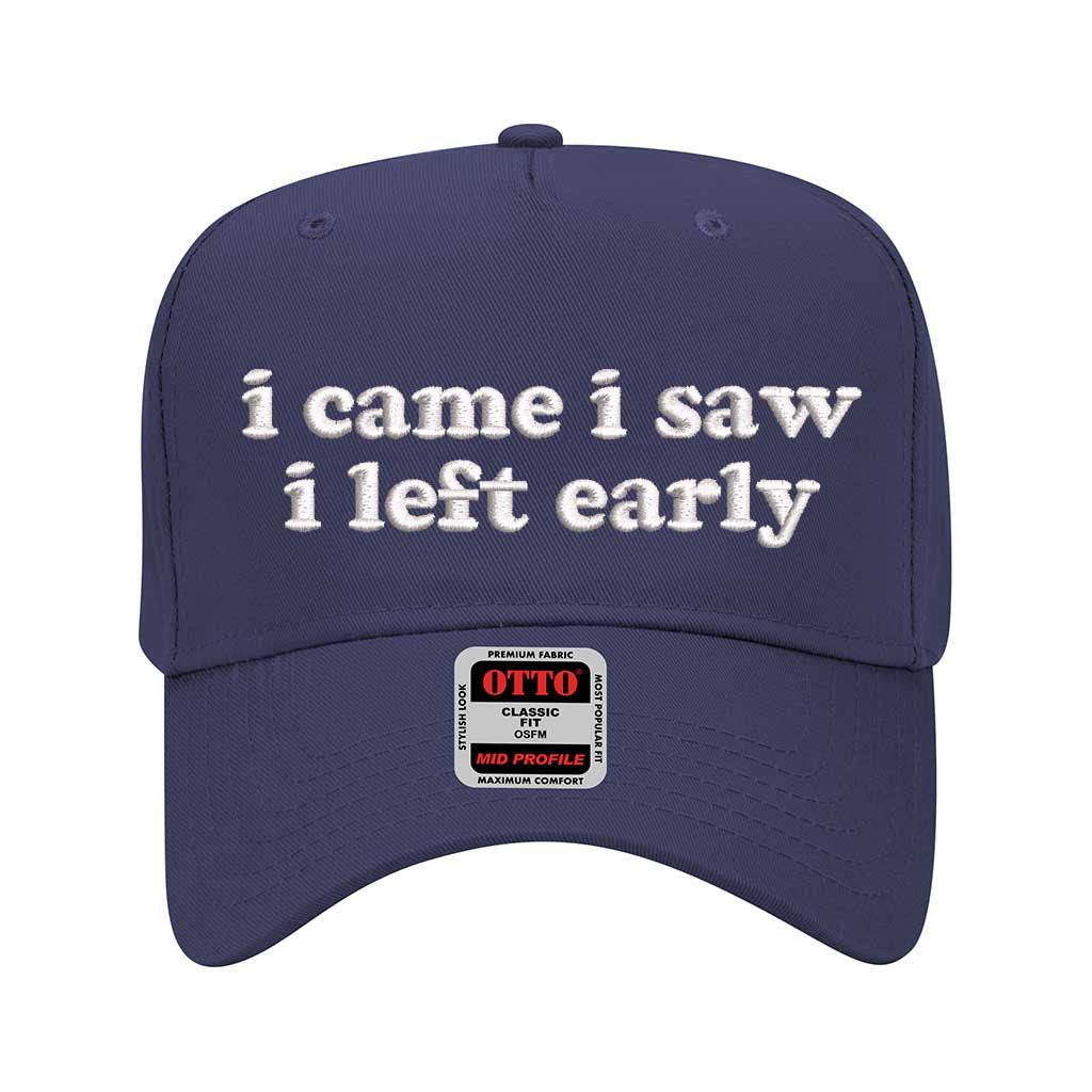 5 panel Navy Blue baseball hat embroidered with the phrase I Came I Saw I Left Early -DSY Lifestyle