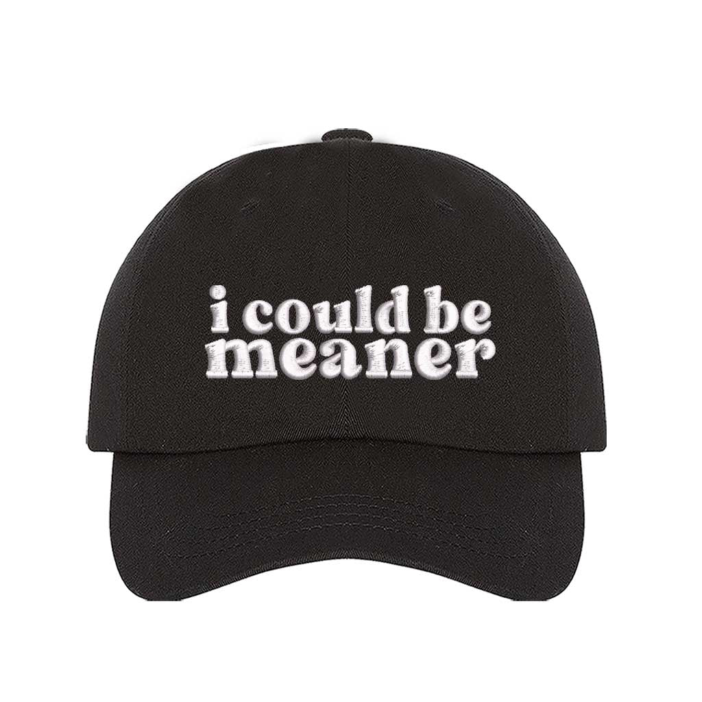 Black I Could Be Meaner Embroidered Baseball Hat in soft cotton with curved brim and adjustable hook and loop closure. DSY Lifestyle.
