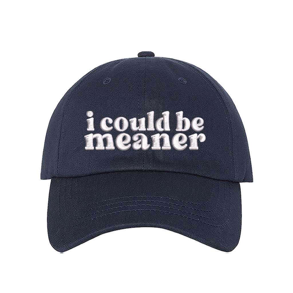 Navy Blue I Could Be Meaner Embroidered Baseball Hat in soft cotton with curved brim and adjustable hook and loop closure. DSY Lifestyle.