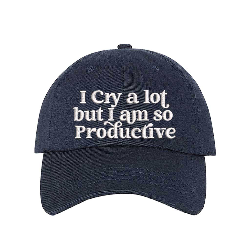 Navy Blue I Cry A Lot But I Am So Productive Embroidered Baseball Hat in cotton with curved brim and hook and loop closure. - DSY Lifestyle.