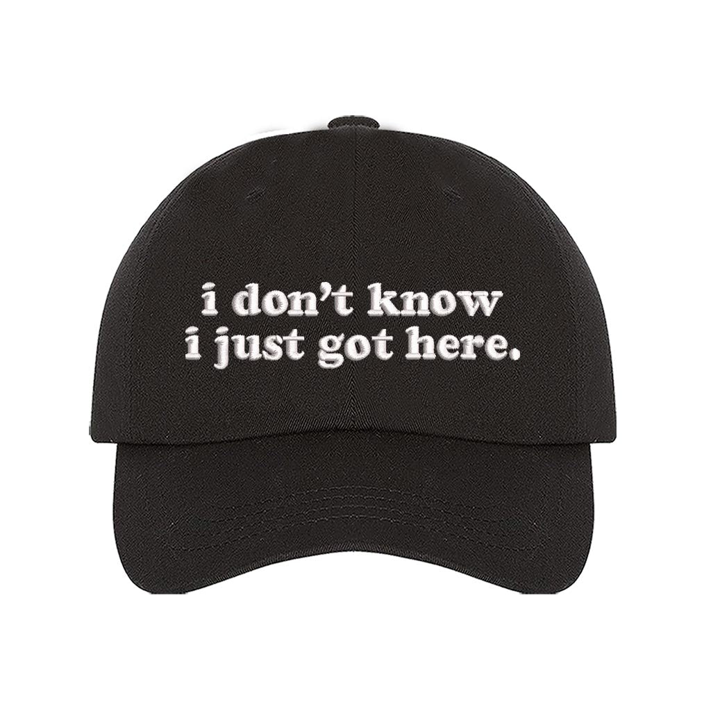 Black baseball hat embroidered with the phrase i dont know i just got here-DSY Lifestyle