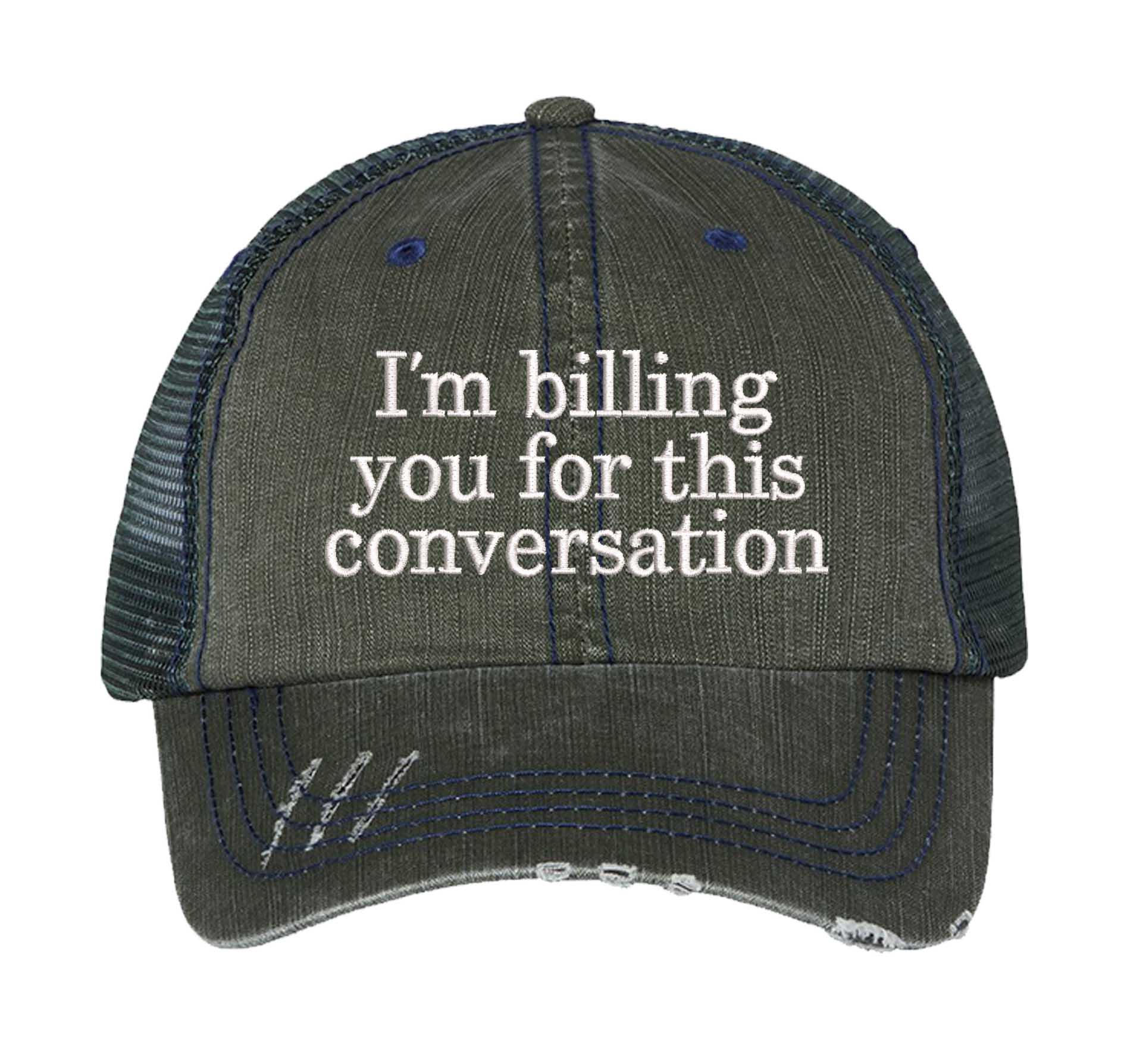 Dark Green I’m Billing You for This Conversation embroidered distressed trucker hat for women. Bold statement hat for boundaries, errands, and street style. - DSY Lifestyle