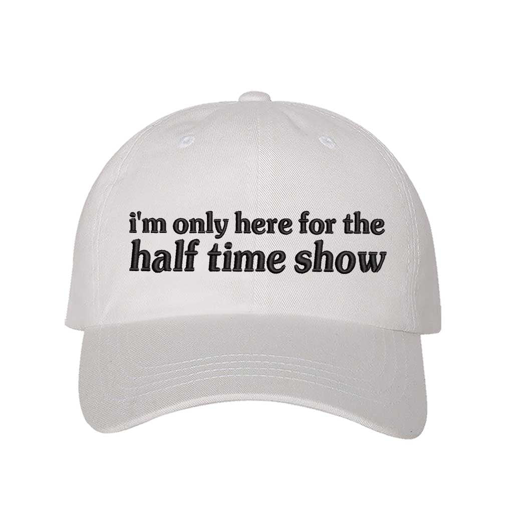 White I’m Only Here for the Halftime Show Baseball Hat, a playful statement hat for fun-loving fans and bold vibes. DSY Lifestyle.