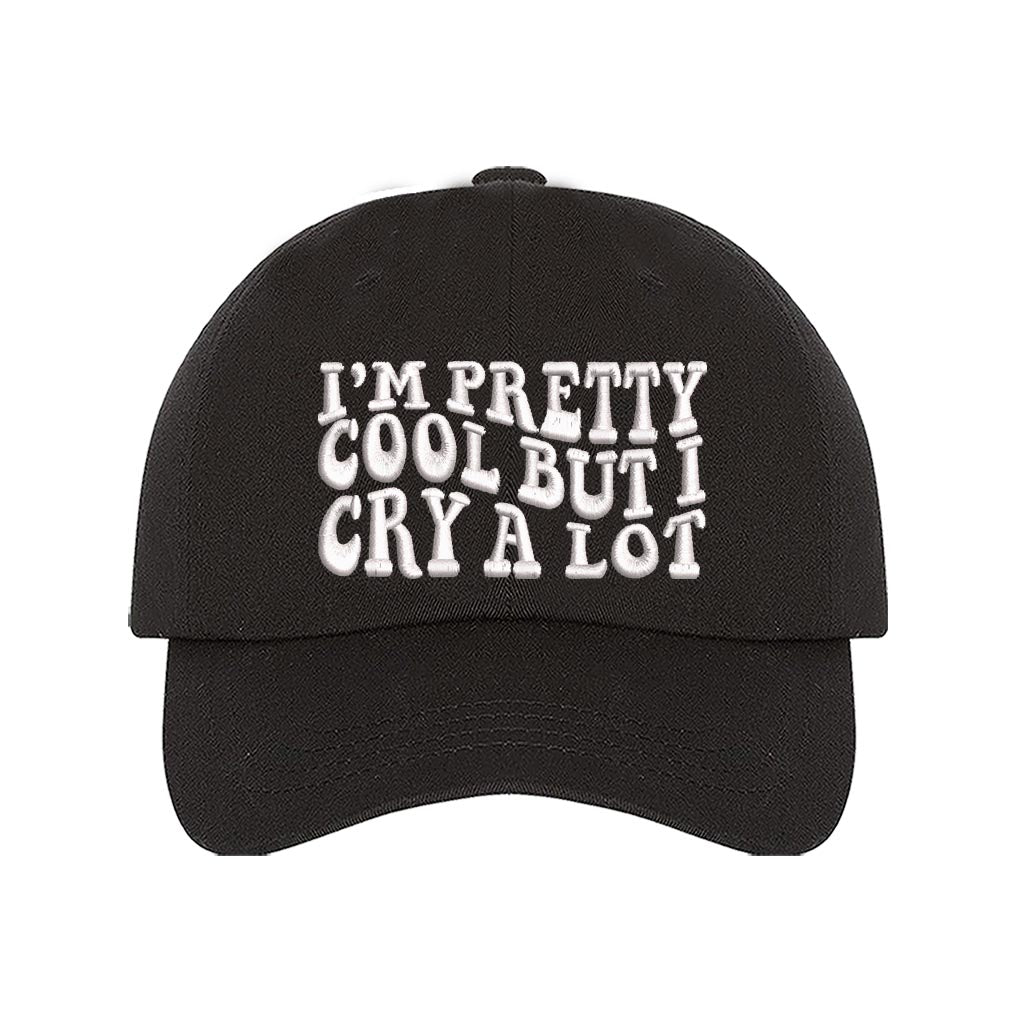 Black baseball hat embroidered with the phrase im pretty cool but I cry alot-DSY Lifestyle