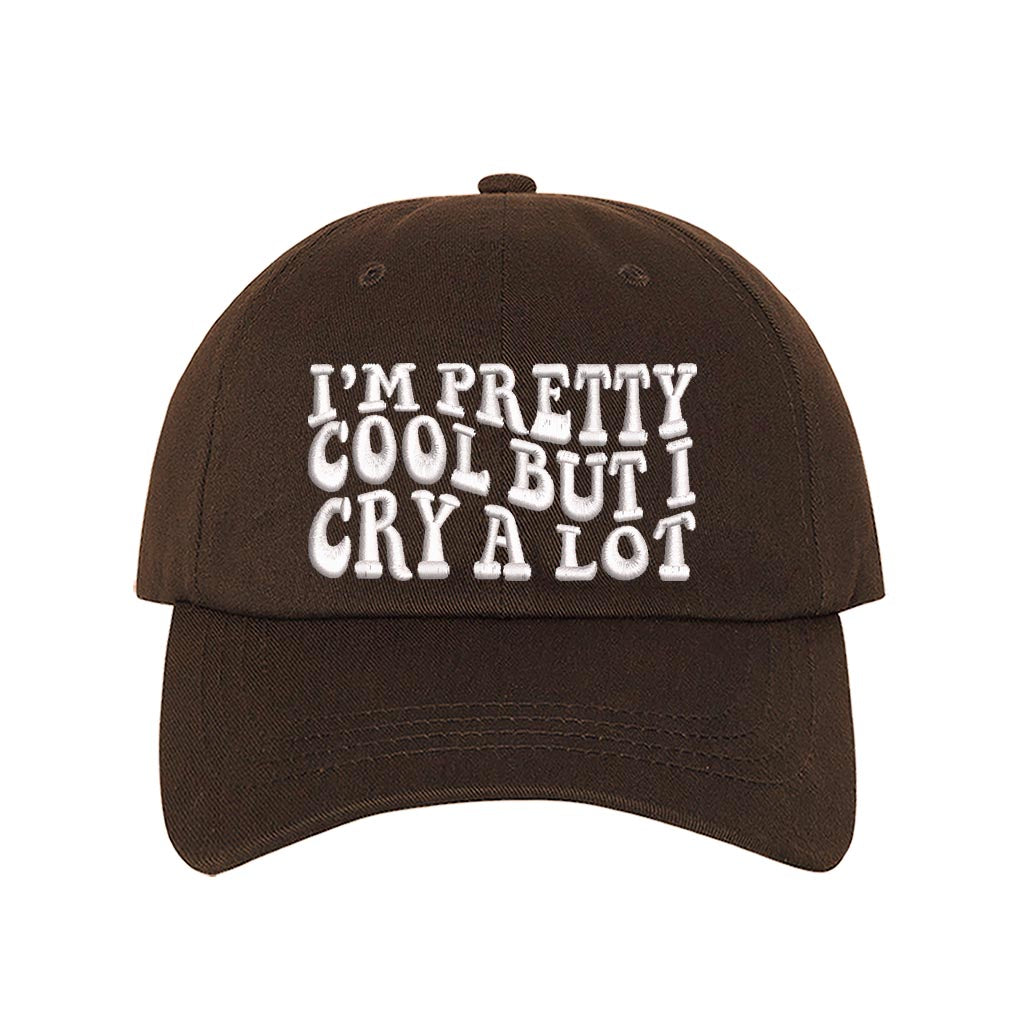 Brown baseball hat embroidered with the phrase im pretty cool but I cry alot-DSY Lifestyle