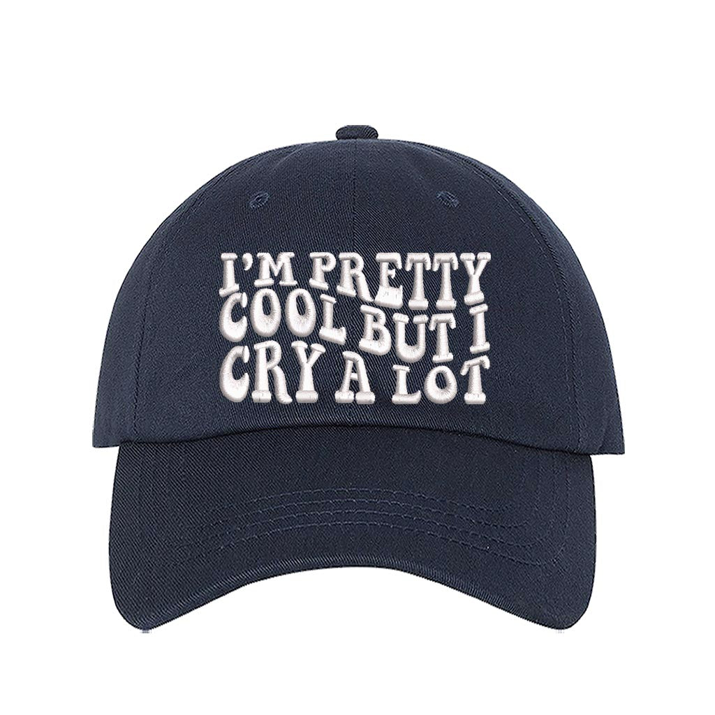 Navy baseball hat embroidered with the phrase im pretty cool but I cry alot-DSY Lifestyle