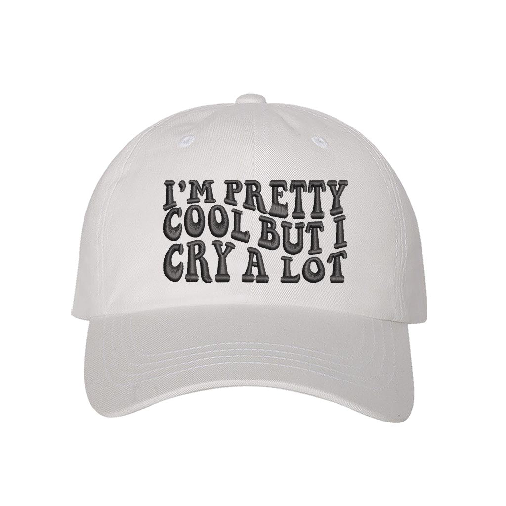 White baseball hat embroidered with the phrase im pretty cool but I cry alot-DSY Lifestyle