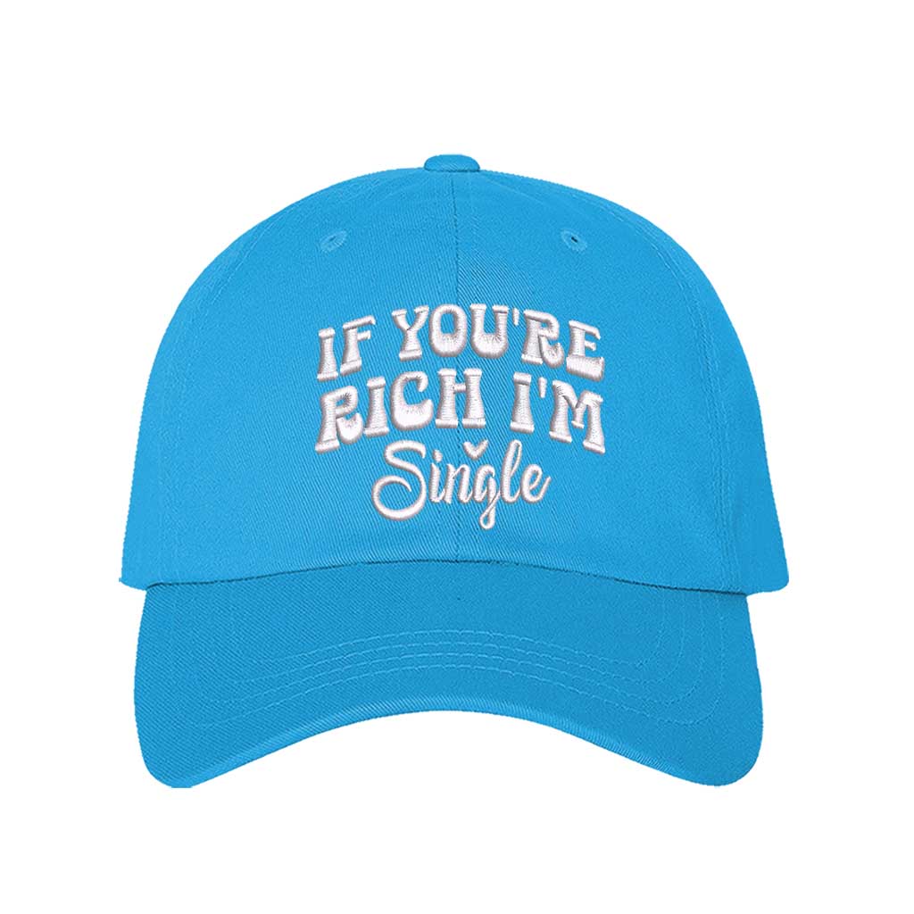 Aqua If You’re Rich I’m Single Embroidered Baseball Hat in soft cotton with pre-curved brim and adjustable hook and loop closure. DSY Lifestyle.