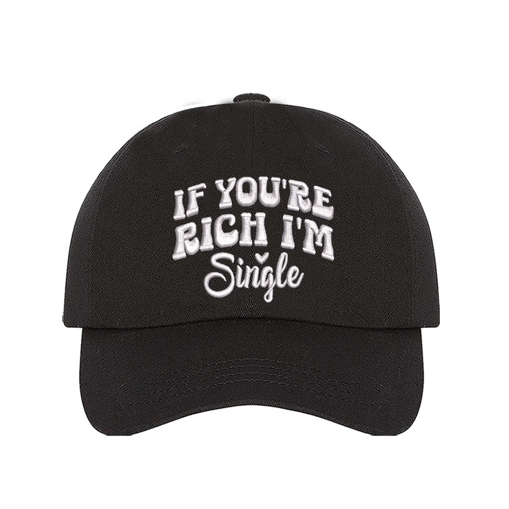 Black If You’re Rich I’m Single Embroidered Baseball Hat in soft cotton with pre-curved brim and adjustable hook and loop closure. DSY Lifestyle.