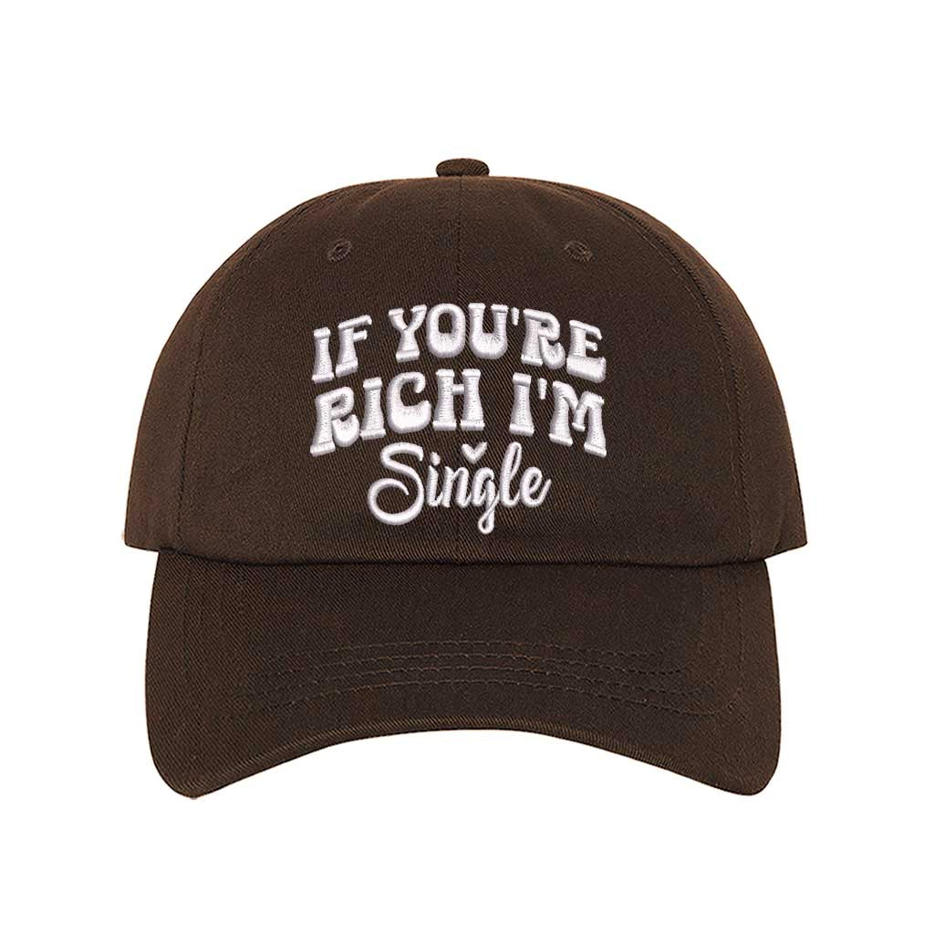 Brown If You’re Rich I’m Single Embroidered Baseball Hat in soft cotton with pre-curved brim and adjustable hook and loop closure. DSY Lifestyle.