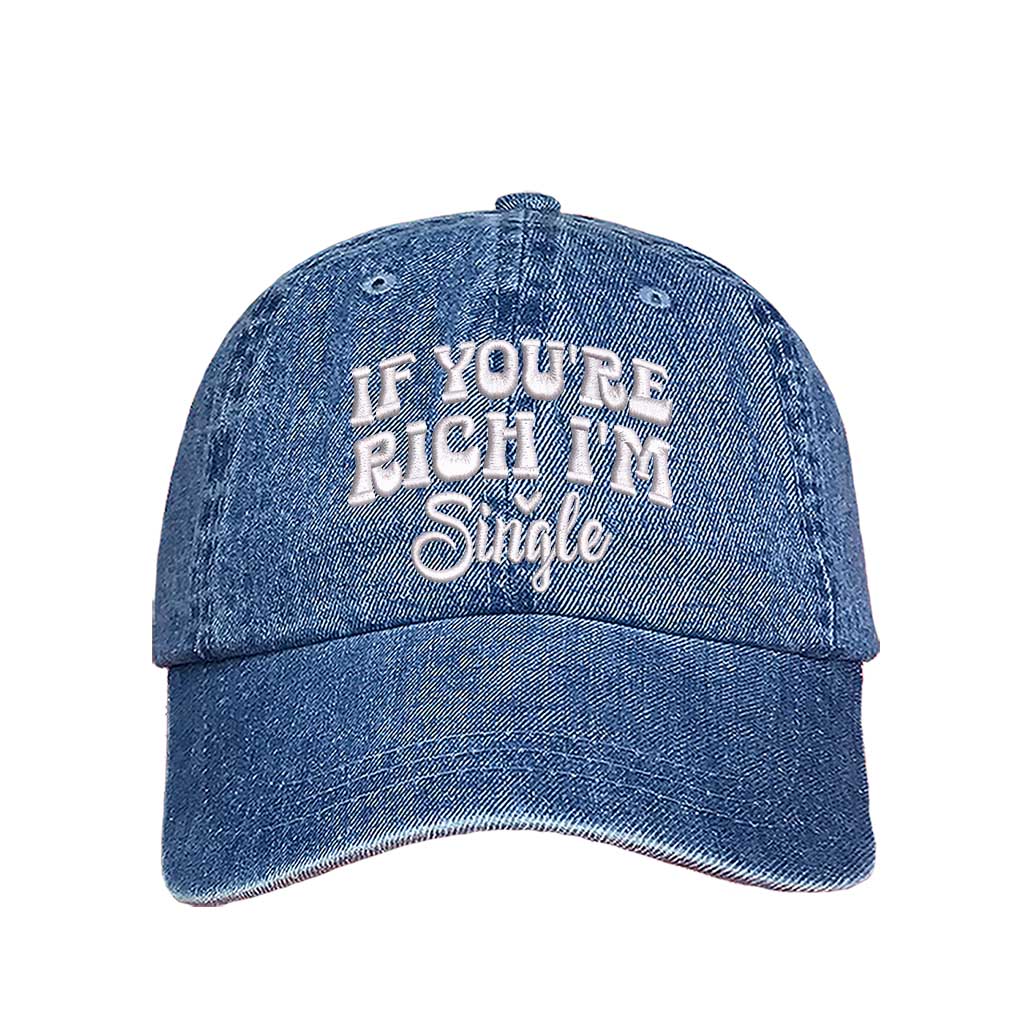 Light Denim If You’re Rich I’m Single Embroidered Baseball Hat in soft cotton with pre-curved brim and adjustable hook and loop closure. DSY Lifestyle.