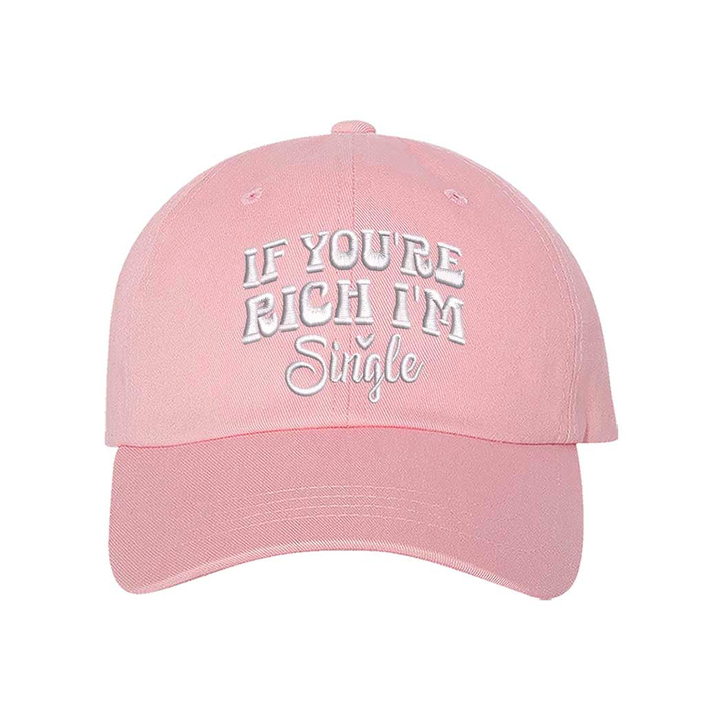 Light Pink If You’re Rich I’m Single Embroidered Baseball Hat in soft cotton with pre-curved brim and adjustable hook and loop closure. DSY Lifestyle.