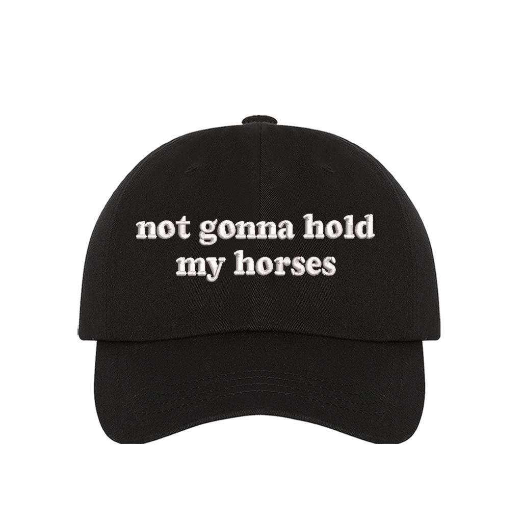 Black baseball hat embroidered with the phrase not gonna hold my horses-DSY Lifestyle