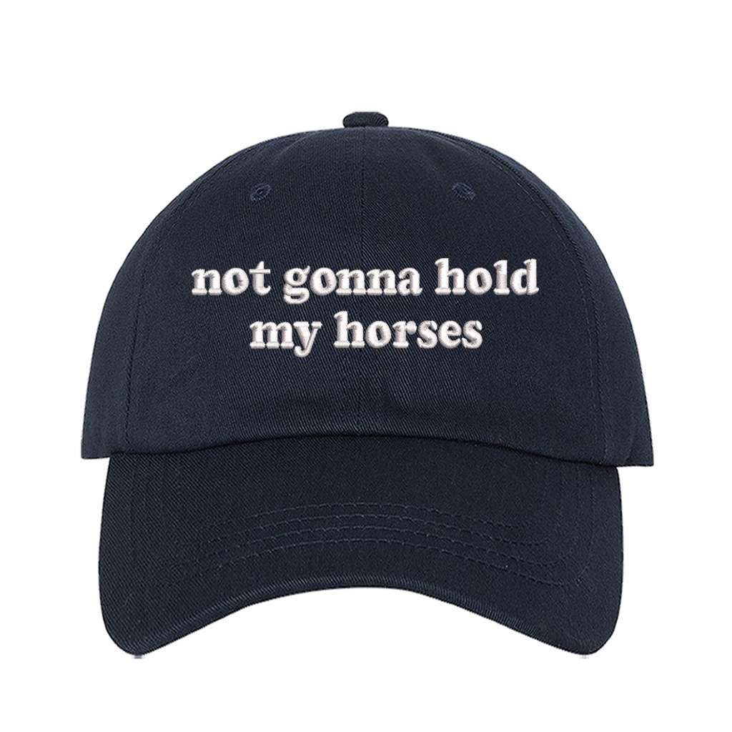 Navy baseball hat embroidered with the phrase not gonna hold my horses-DSY Lifestyle