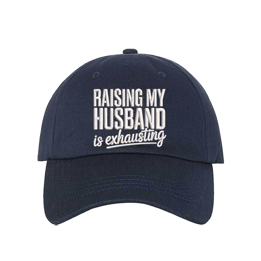 Navy Blue Raising My Husband Is Exhausting Embroidered Baseball Hat with curved brim and adjustable hook an loop closure, perfect funny wife gift – DSY Lifestyle