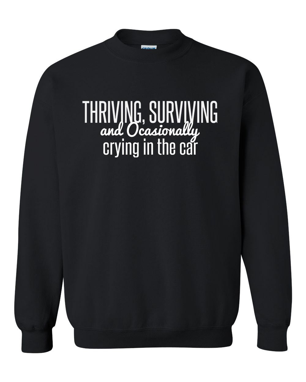 Thriving, Surviving, and Occasionally Crying in the Car - Sweatshirt