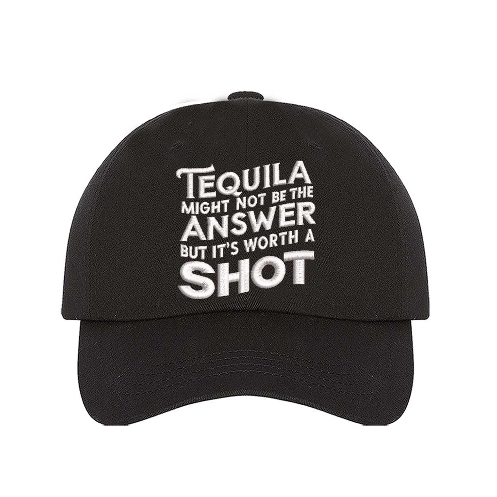 Black Cotton baseball hat with “Tequila Might Not Be The Answer But It’s Worth A Shot” embroidered on the front, pre-curved brim, and adjustable strap. DSY Lifestyle.