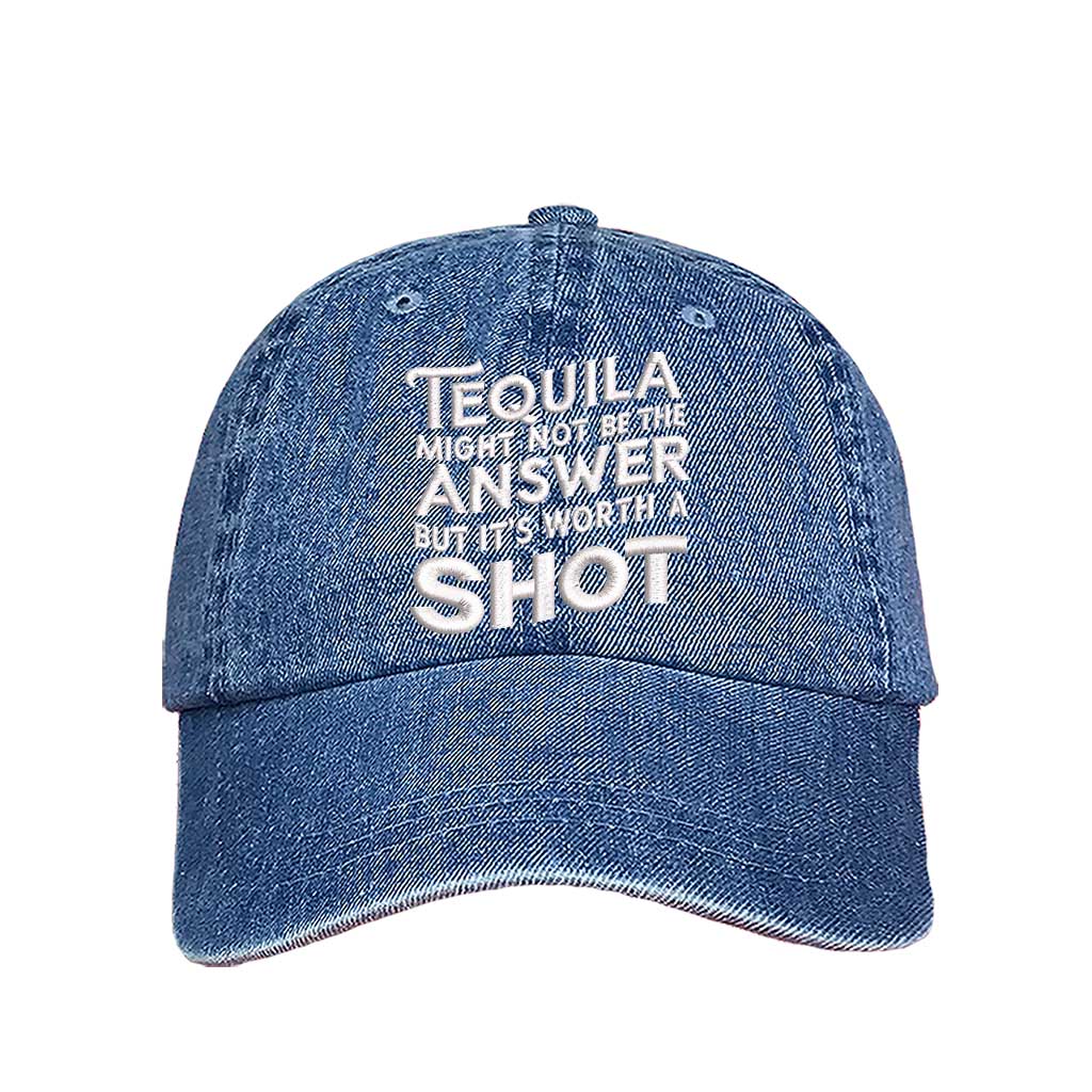Light Denim Cotton baseball hat with “Tequila Might Not Be The Answer But It’s Worth A Shot” embroidered on the front, pre-curved brim, and adjustable strap. DSY Lifestyle.