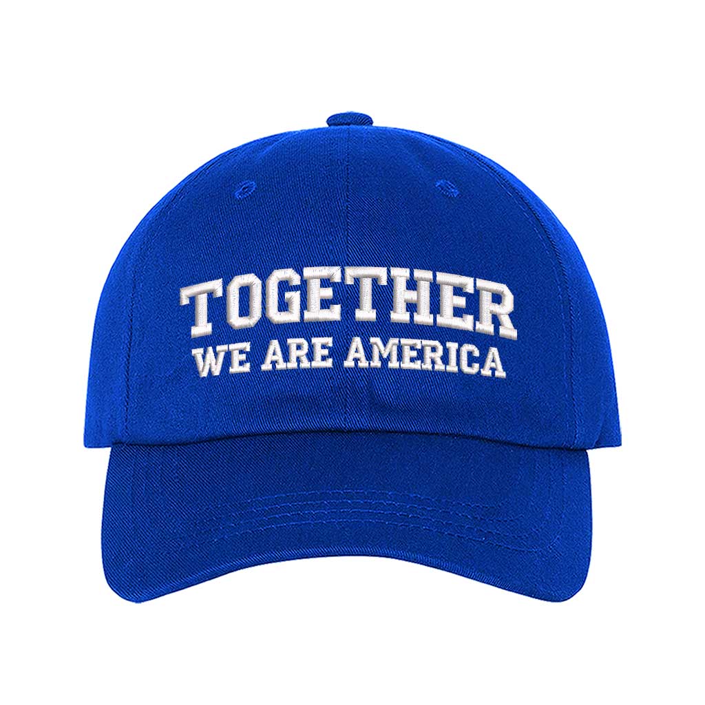 Royal Blue front view of a classic baseball hat featuring the phrase Together We Are America in high-density embroidery on the center crown. - DSY Lifestyle