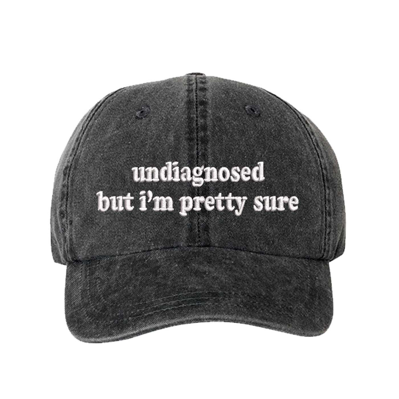 Black Undiagnosed But I’m Pretty Sure washed cotton baseball hat with a soft finish and high-density white embroidery by DSY Lifestyle. - DSY Lifestyle