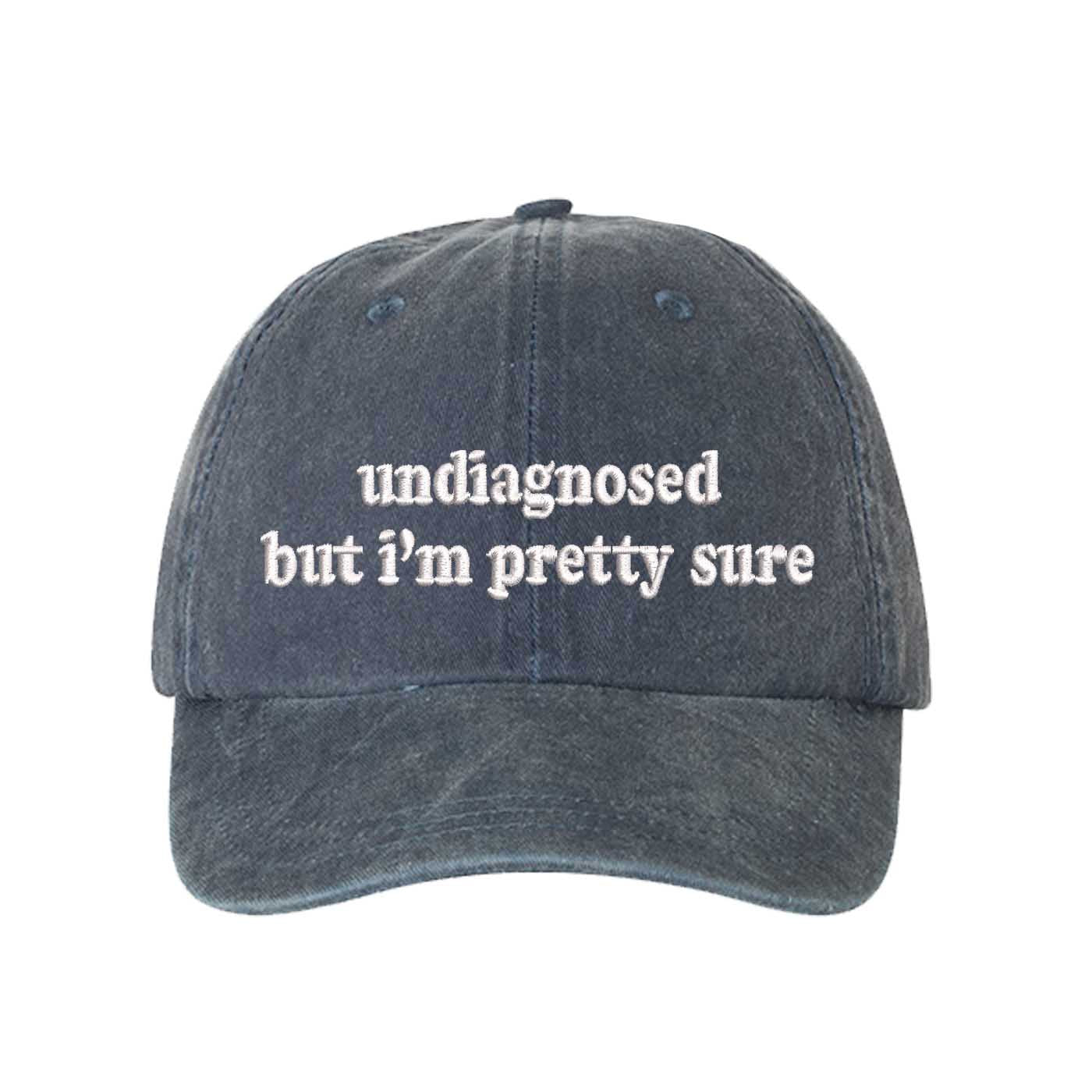 Navy Blue Undiagnosed But I’m Pretty Sure washed cotton baseball hat with a soft finish and high-density white embroidery by DSY Lifestyle. - DSY Lifestyle