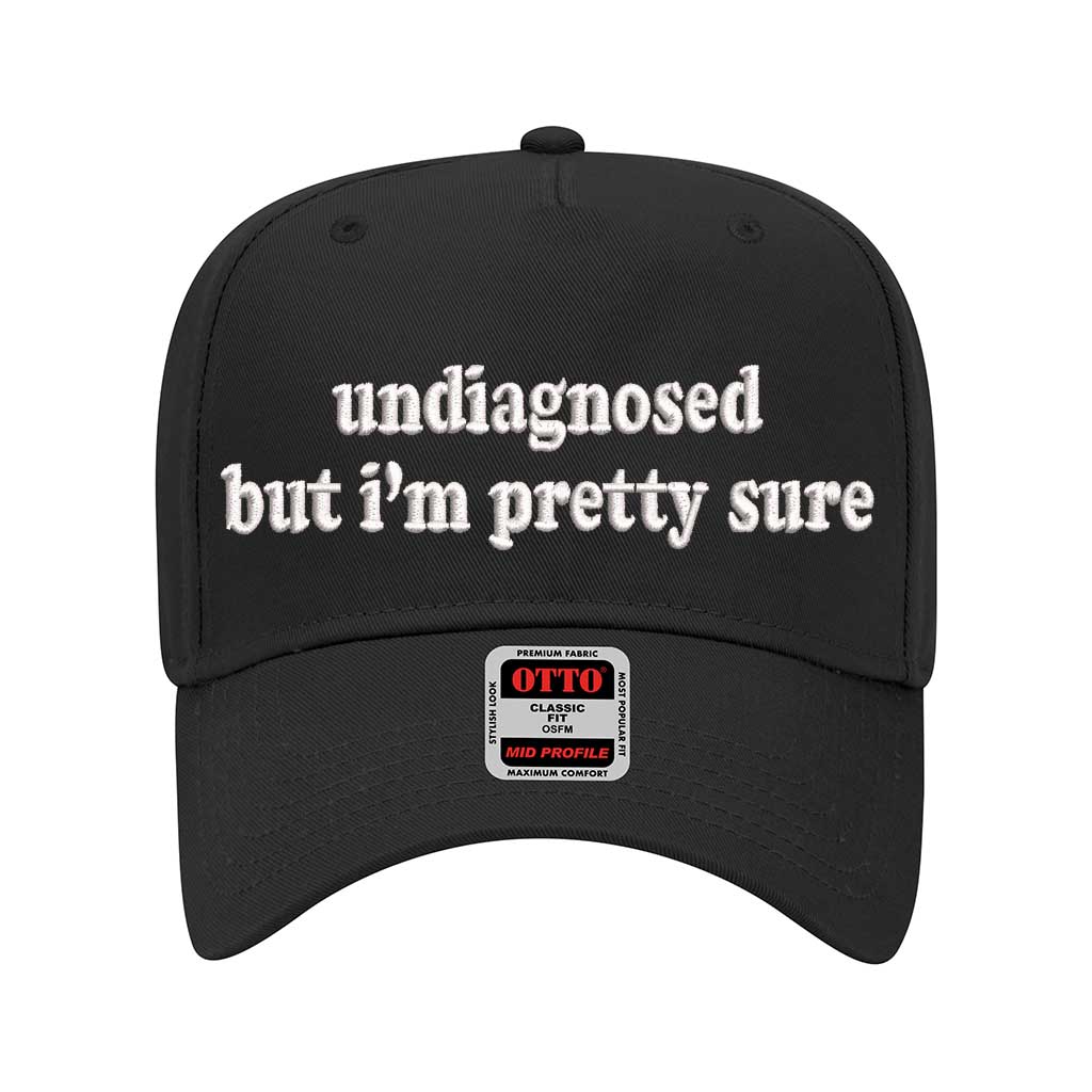 Black solid 5 panel baseball hat embroidered with the phrase undiagnosed but im pretty sure-DSY Lifestyle