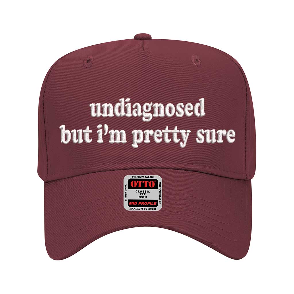 Burgundy solid 5 panel baseball hat embroidered with the phrase undiagnosed but im pretty sure-DSY Lifestyle