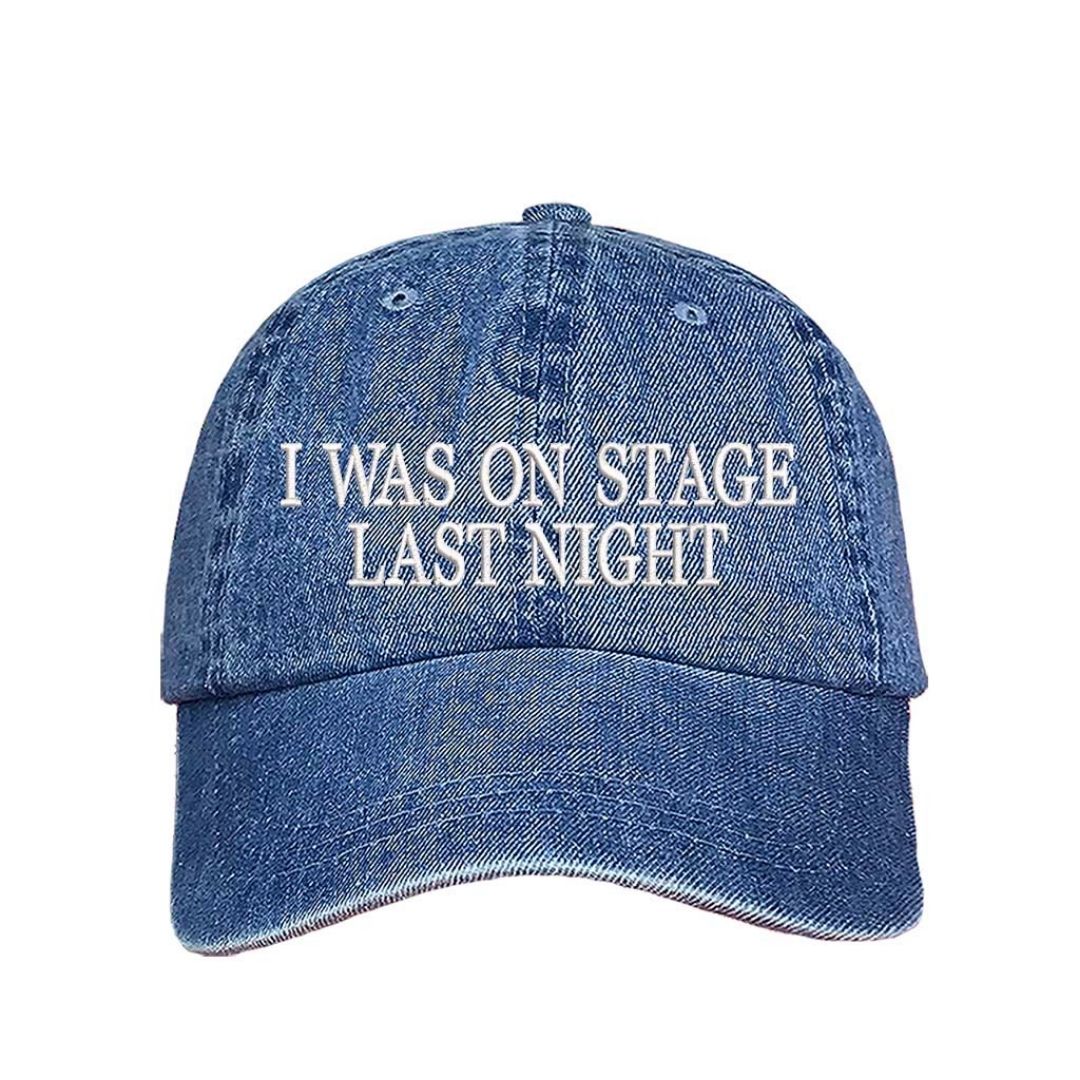 Light Denim embroidered baseball hat with white text reading βI Was On Stage Last Nightβ β ideal for performers and creatives. - DSY Lifestyle