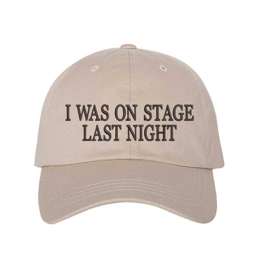 Stone embroidered baseball hat with black text reading βI Was On Stage Last Nightβ β ideal for performers and creatives. - DSY Lifestyle