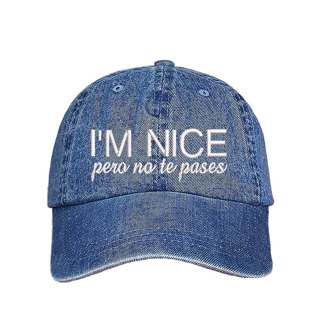 Light Denim I’m Nice Pero No Te Pases Embroidered Baseball Hat in soft cotton with curved brim and hook and loop closure. DSY Lifestyle.