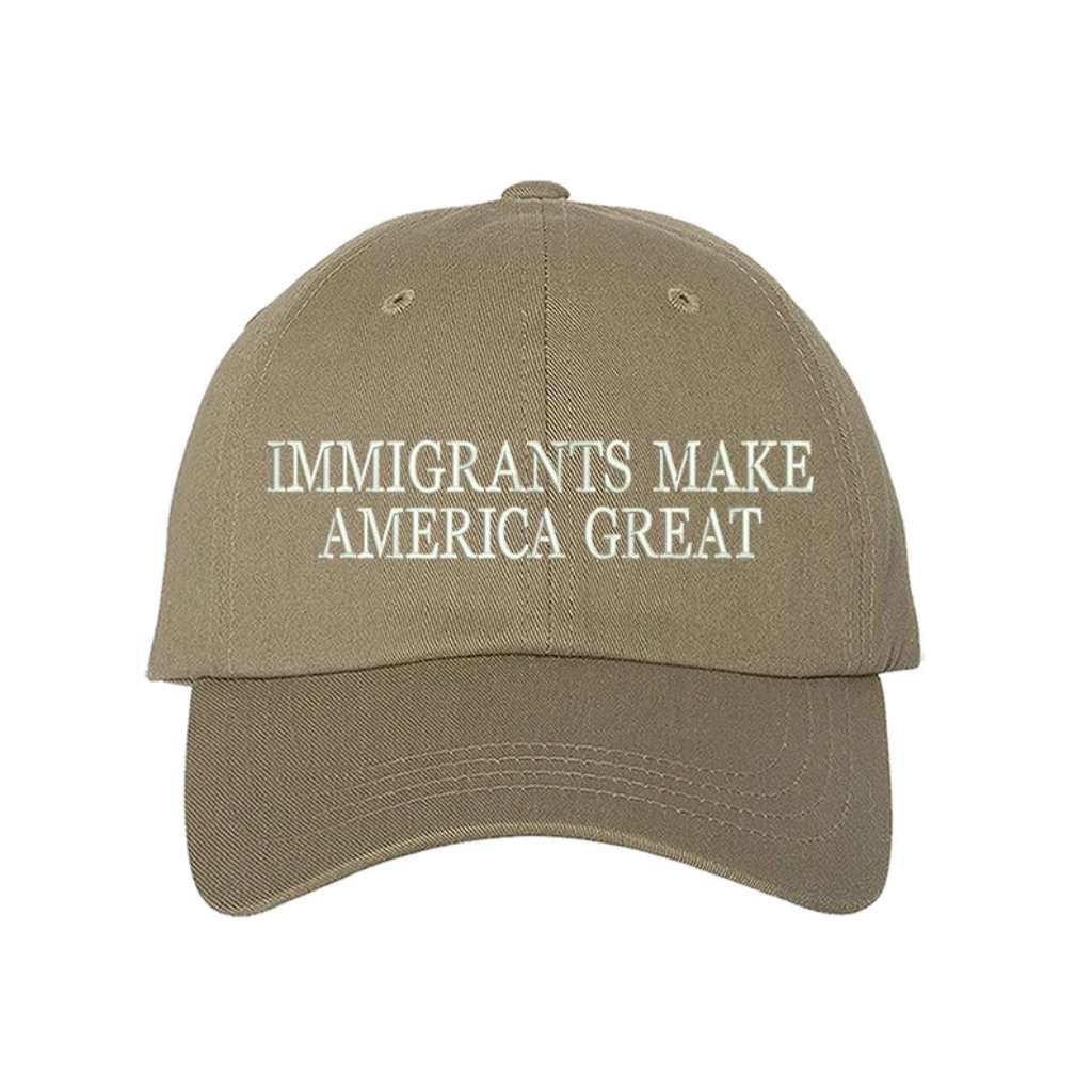 Khaki baseball hat embroidered with the phrase Immigrants Make America Great - DSY Lifestyle
