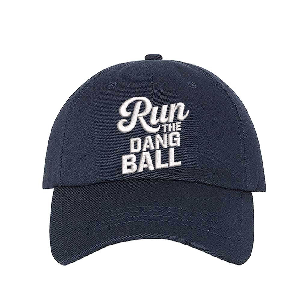 Navy Blue embroidered baseball hat with Run the Dang Ball on front and hook and loop adjustable closure - DSY Lifestyle
