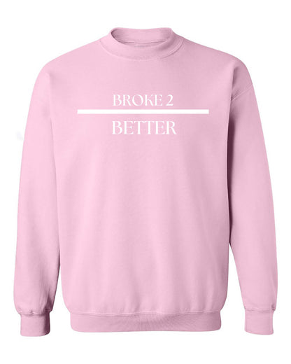 Broke 3 Better Sweatshirt