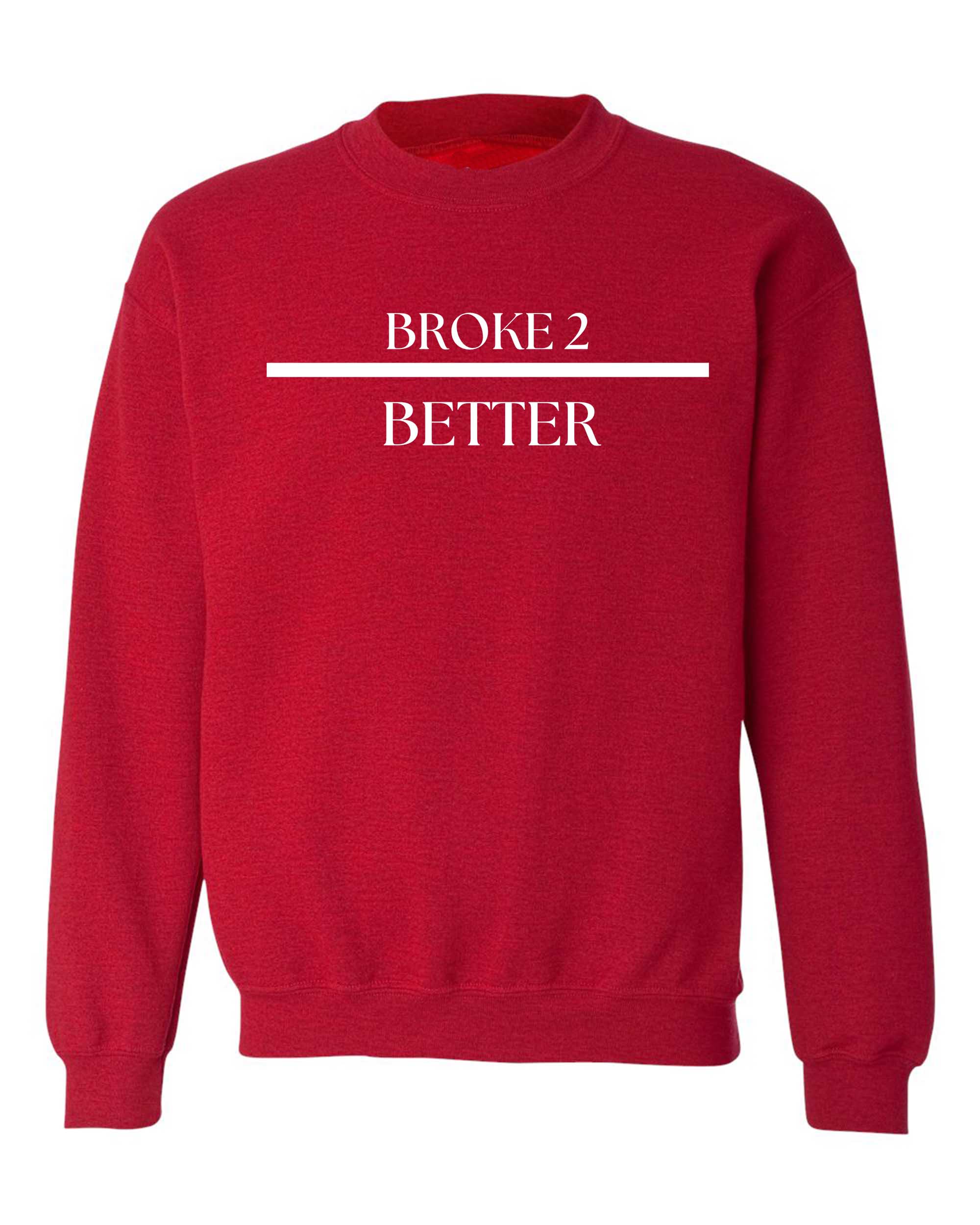 Broke 3 Better Sweatshirt