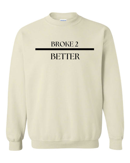 Broke 3 Better Sweatshirt