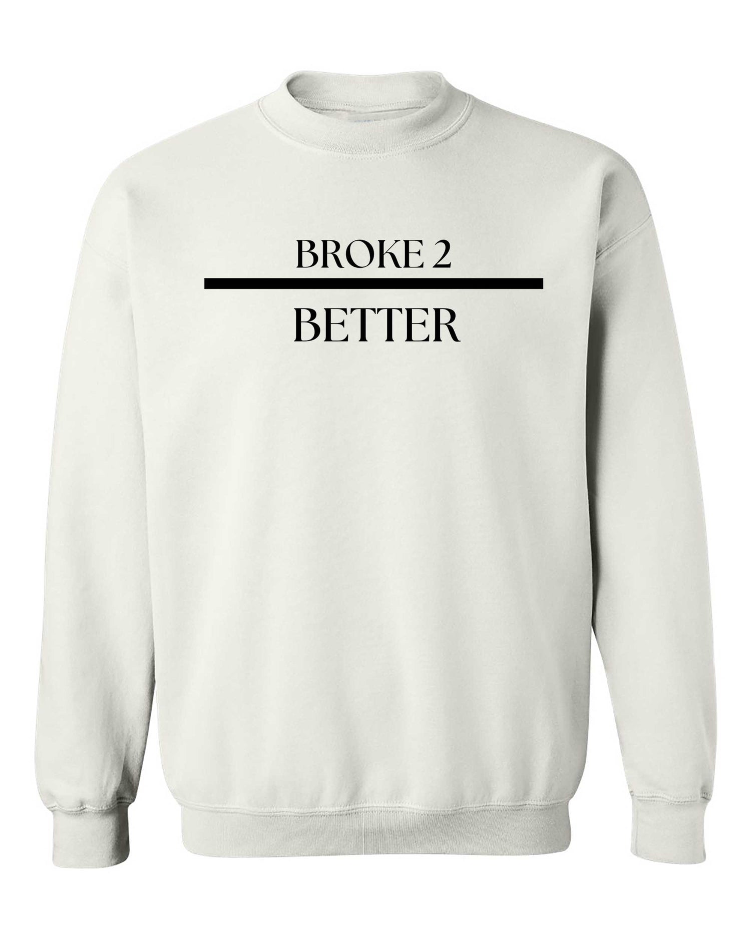 Broke 3 Better Sweatshirt