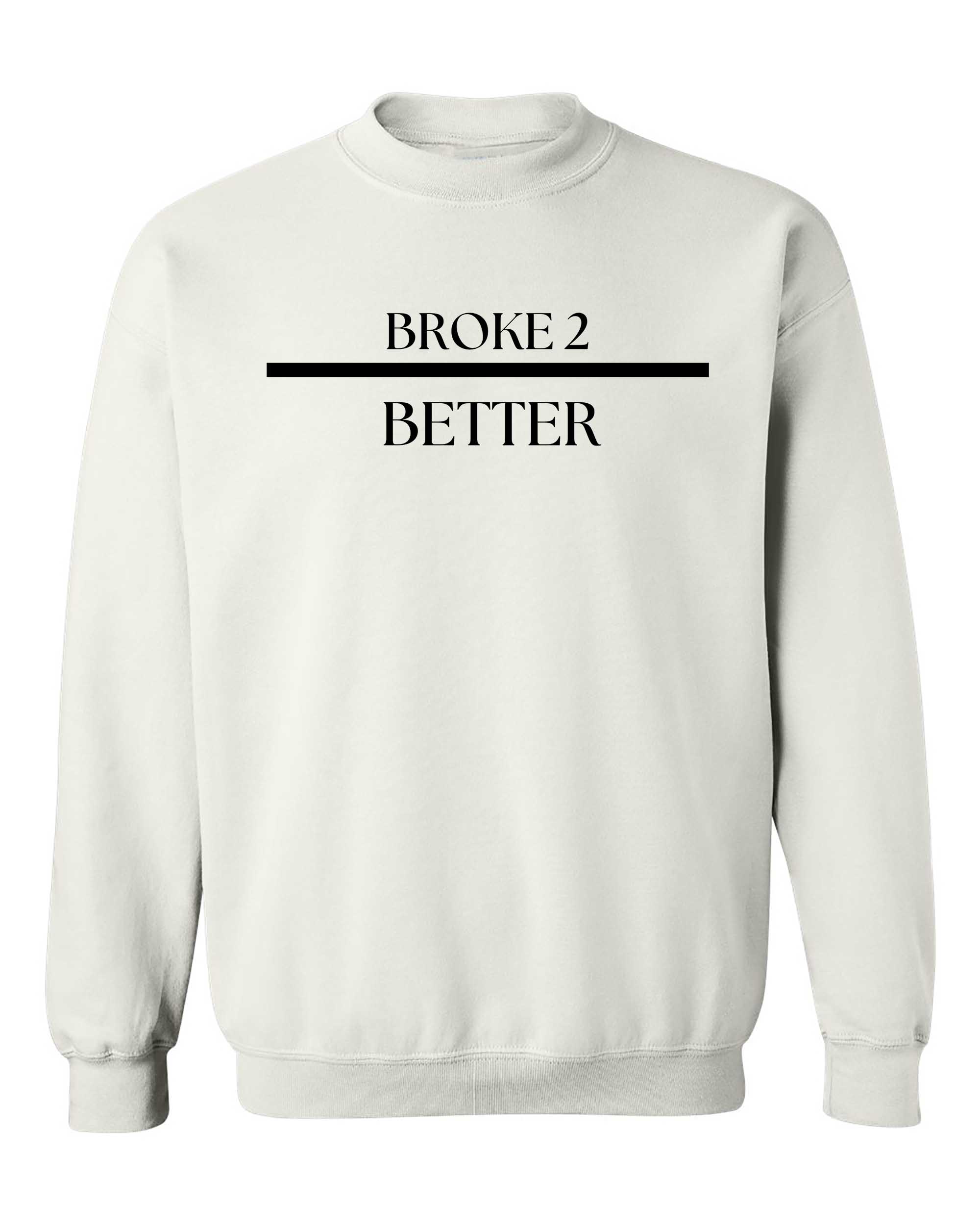 Broke 3 Better Sweatshirt