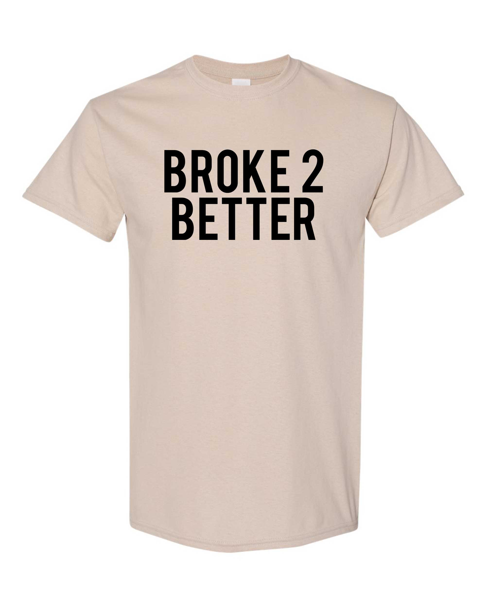 Broke 2 Better Unisex Tee