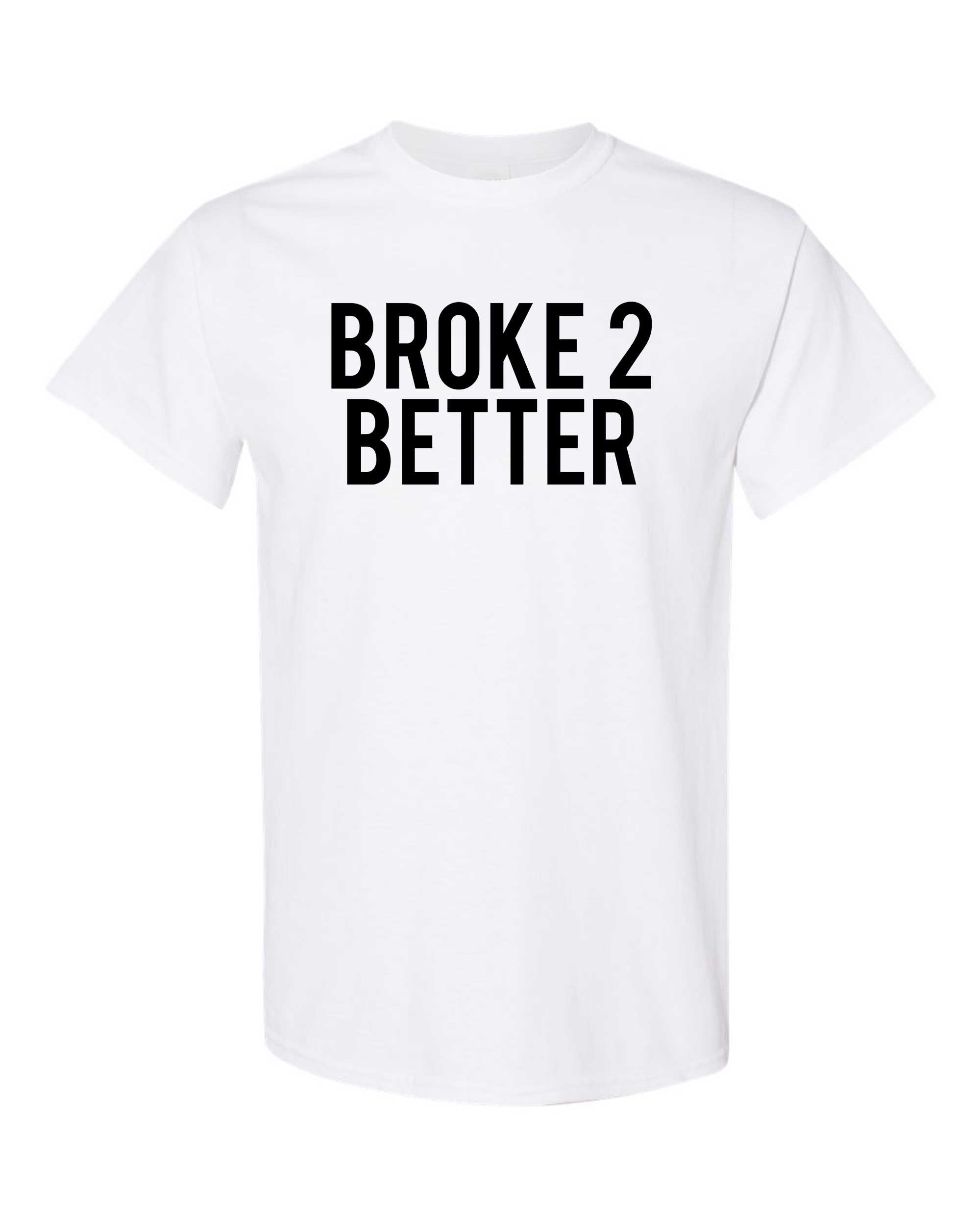Broke 2 Better Unisex Tee