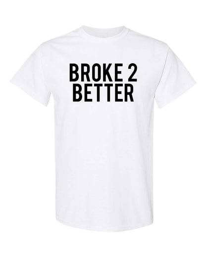 Broke 2 Better Unisex Tee