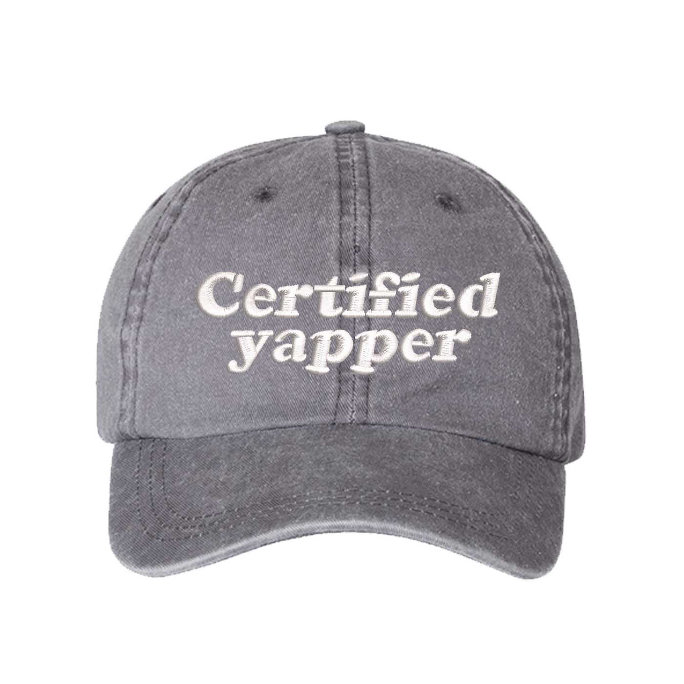 Gray washed cotton baseball hat featuring the phrase Certified Yapper in bold, professional embroidery. - DSY Lifestyle