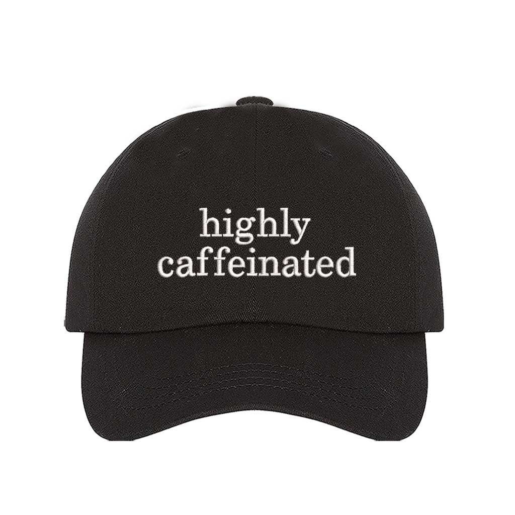 Black cotton baseball hat featuring the phrase Highly Caffeinated in bold, crisp white embroidery. - DSY Lifestyle