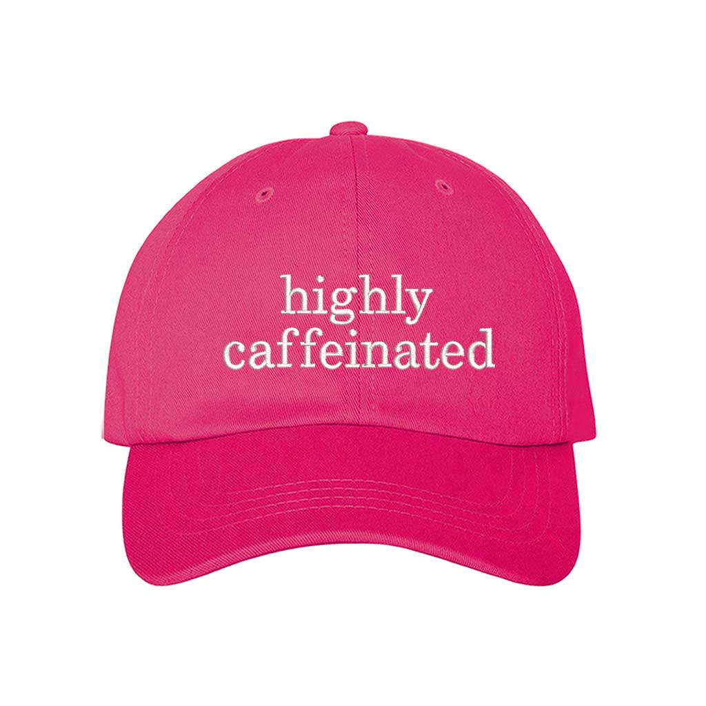 Hot Pink cotton baseball hat featuring the phrase Highly Caffeinated in bold, crisp white embroidery. - DSY Lifestyle